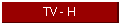 TV - H